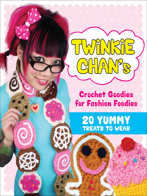 Title details for Twinkie Chan's Crochet Goodies for Fashion Foodies by Twinkie Chan - Available